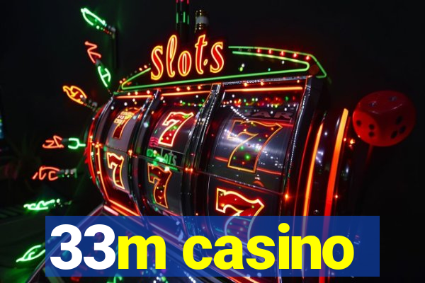 33m casino